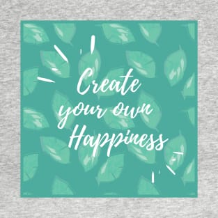 Create your own happiness T-Shirt